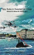 Spy Subs in Sweden a Trilogy  Minisub 83, Minisub 99, Minisub 2010 [Hardcover]