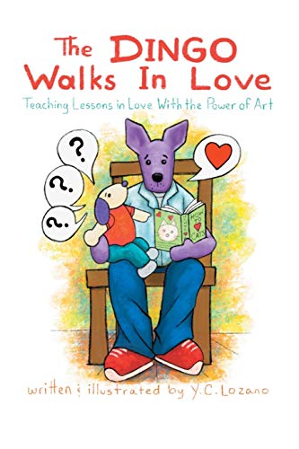 Dingo Walks in Love  Teaching Lessons in Love with the Power of Art [Paperback]
