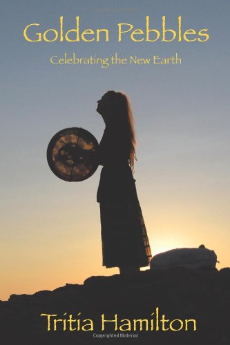 Golden Pebbles  Celebrating the New Earth [Paperback]