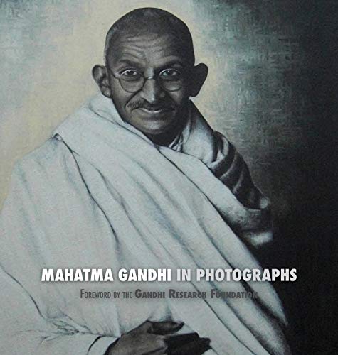 Mahatma Gandhi in Photographs  Foreword by the Gandhi Research Foundation [Hardcover]