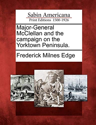 Major-General Mcclellan and the Campaign on the Yorktown Peninsula [Paperback]