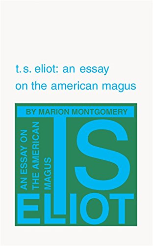T. S. Eliot An Essay on the American Magus [Paperback]