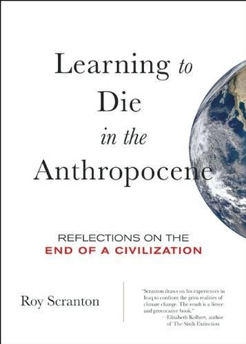 Learning to Die in the Anthropocene Reflections on the End of a Civilization [Paperback]