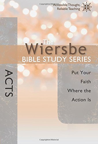 The Wiersbe Bible Study Series Acts Put Your Faith Where The Action Is [Paperback]