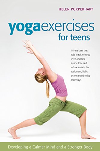 Yoga Exercises for Teens Developing a Calmer Mind and a Stronger Body [Hardcover]