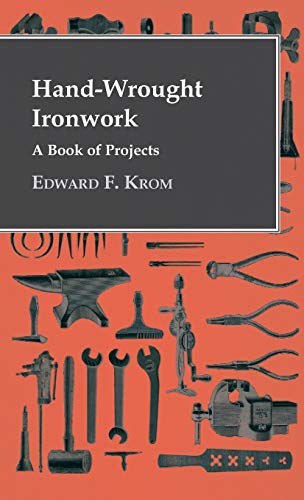 Hand-Wrought Ironwork - a Book of Projects [Hardcover]