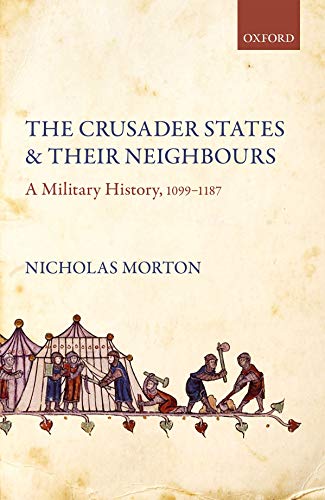 The Crusader States and their Neighbours A Military History, 1099-1187 [Hardcover]