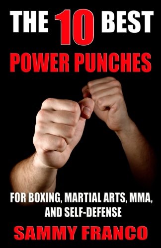10 Best Power Punches  For Boxing, Martial Arts, Mma and Self-Defense [Paperback]
