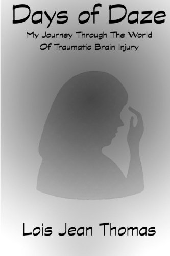 Days Of Daze My Journey Through The World Of Traumatic Brain Injury [Paperback]