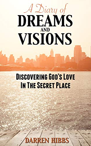 Diary of Dreams and Visions  Discovering God's Love in the Secret Place [Paperback]