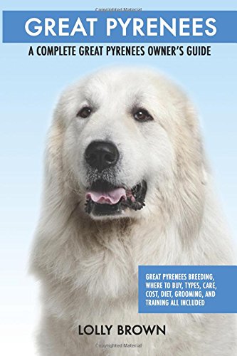 Great Pyrenees  A Complete Great Pyrenees Owner's Guide [Paperback]