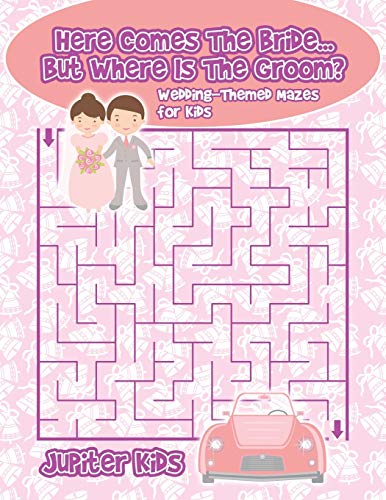 Here Comes the Bride... but Where Is the Groom Wedding-Themed Mazes for Kids [Paperback]