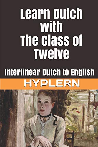 Learn Dutch with the Class of Twelve  Interlinear Dutch to English [Paperback]
