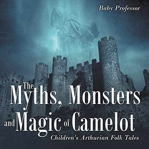 Myths, Monsters and Magic of Camelot Children's Arthurian Folk Tales [Paperback]