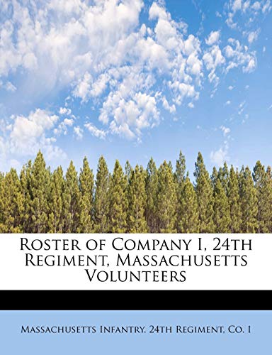 Roster of Company I, 24th Regiment, Massachusetts Volunteers [Paperback]