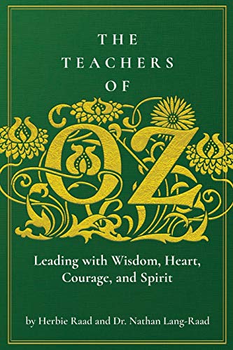 Teachers of Oz  Leading with Wisdom, Heart, Courage, and Spirit [Paperback]