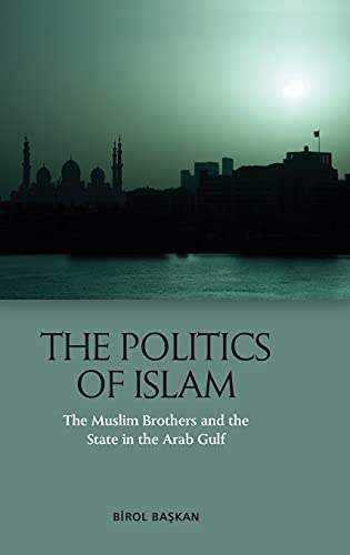 The Politics of Islam The Muslim Brothers and the State in the Arab Gulf [Hardcover]