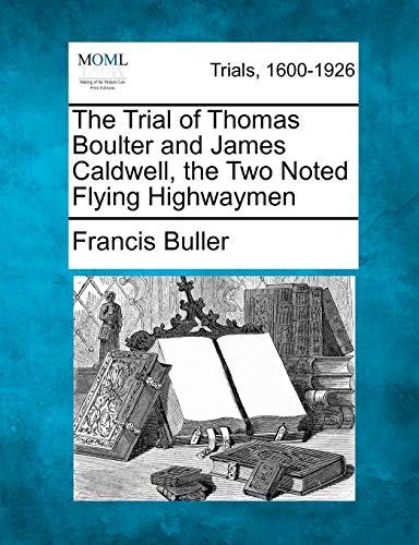 Trial of Thomas Boulter and James Caldwell, the Two Noted Flying Highwaymen [Paperback]