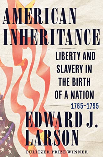 American Inheritance Liberty and Slavery in the Birth of a Nation, 1765-1795 [Hardcover]