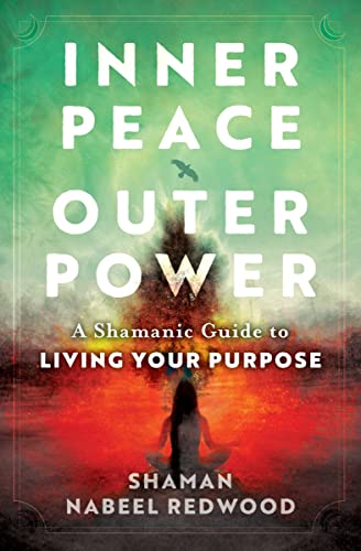 Inner Peace, Outer Power A Shamanic Guide to Living Your Purpose [Paperback]