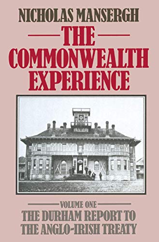 The Commonwealth Experience Volume One The Durham Report to the Anglo-Irish Tr [Paperback]