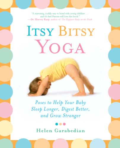 Itsy Bitsy Yoga Poses to Help Your Baby Sleep Longer, Digest Better, and Grow S [Paperback]