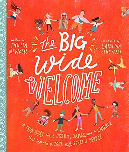Big Wide Welcome  A True Story about Jesus, James, and a Church That Learned to [Unknown]