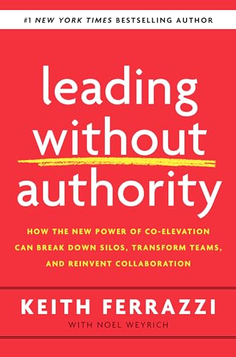 Leading Without Authority How the New Power of Co-Elevation Can Break Down Silo [Hardcover]