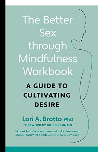 The Better Sex Through Mindfulness Workbook A Guide to Cultivating Desire [Paperback]