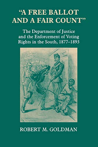 A Free Ballot and a Fair Count  The Department of Justice and the Enforcement  [Paperback]