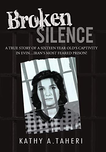 Broken Silence  A True Story of a Sixteen Year Old's Captivity in Evin... Iran' [Hardcover]