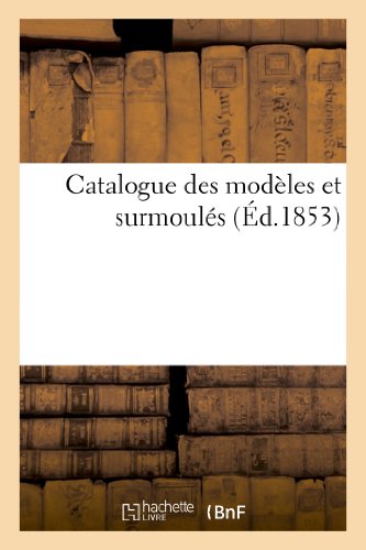 Catalogue des Modeles et Surmoules Dont la Vente Aura Lieu Pour la Liquidation d [Paperback]