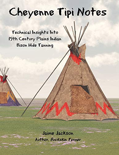 Cheyenne Tipi Notes  Technical Insights into 19th Century Plains Indian Bison H [Paperback]