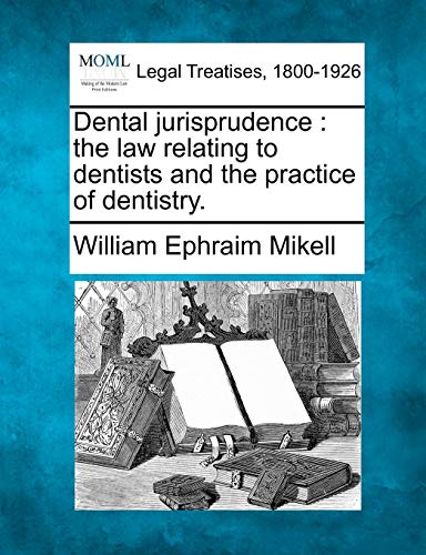 Dental Jurisprudence The Law Relating To Dentists And The Practice Of Dentistry [Paperback]