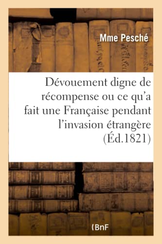 Devouement Digne de Recompense, Ou Ce Qu'a Fait une Francaise Pendant l'Invasion [Paperback]