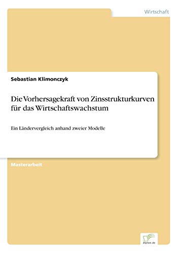 Die Vorhersagekraft Von Zinsstrukturkurven Fr Das Wirtschaftswachstum (german E [Paperback]