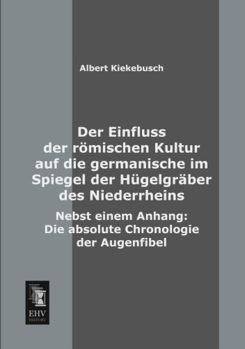 Einfluss der Rmischen Kultur Auf Die Germanische Im Spiegel der Hgelgrber des [Paperback]