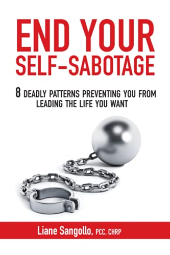 End Your Self-Sabotage 8 Deadly Patterns Preventing You From Leading The Life Y [Paperback]