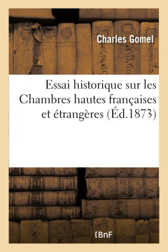 Essai Historique Sur Les Chambres Hautes Francaises Et Etrangeres
