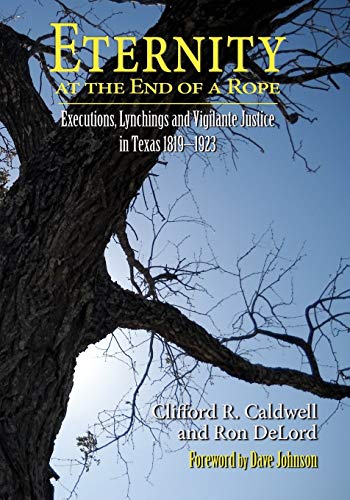 Eternity At The End Of A Rope Executions, Lynchings And Vigilante Justice In Te [Paperback]