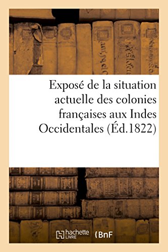 Expose de la Situation Actuelle des Colonies Francaises Aux Indes Occidentales ( [Paperback]