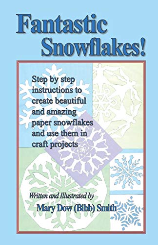 Fantastic Snowflakes  Step by Step Instructions to Create Beautiful and Amazin [Paperback]