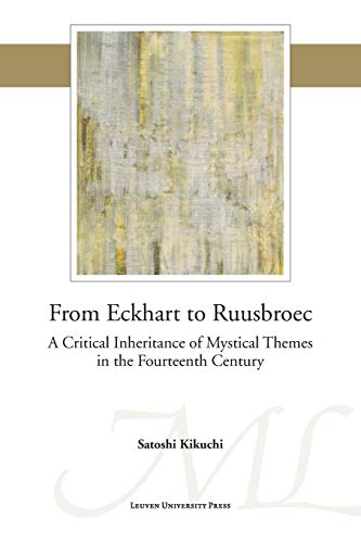 From Eckhart To Ruusbroec A Critical Inheritance Of Mystical Themes In The Four [Paperback]
