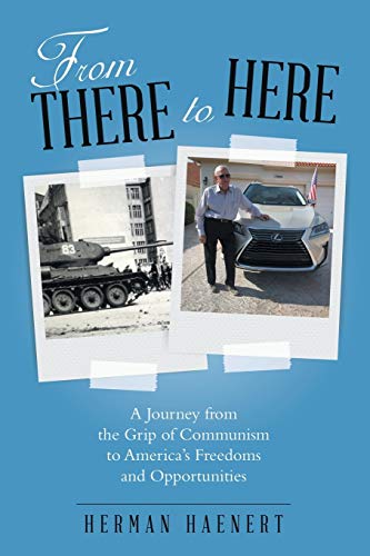 From There to Here  A Journey from the Grip of Communism to America's Freedoms  [Paperback]
