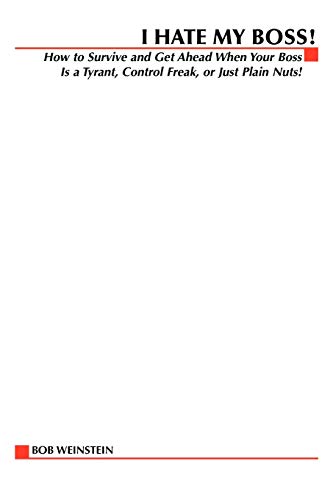 I Hate My Boss How to Survive and Get Ahead When Your Boss is A Tyrant, Contro [Paperback]