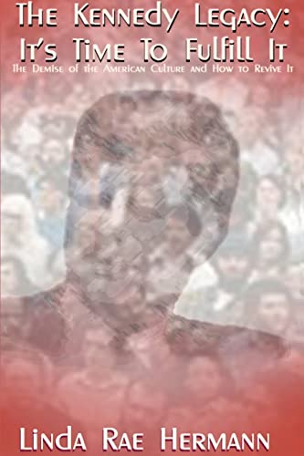 Kennedy Legacy - It's Time to Fulfill It  The Demise of American Culture and Ho [Paperback]