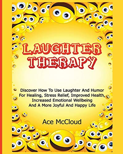 Laughter Therapy Discover How To Use Laughter And Humor For Healing, Stress Rel [Paperback]