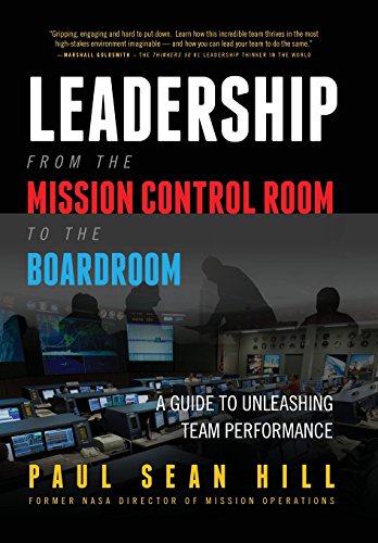 Leadership From The Mission Control Room To The Boardroom A Guide To Unleashing [Hardcover]