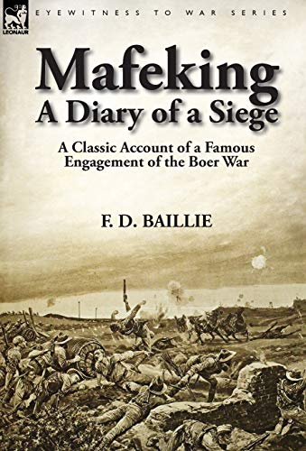 Mafeking  A Diary of a Siege-A Classic Account of a Famous Engagement of the Bo [Hardcover]