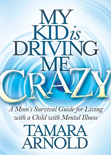 My Kid is Driving Me Crazy A Moms Survival Guide for Living with a Child with  [Paperback]